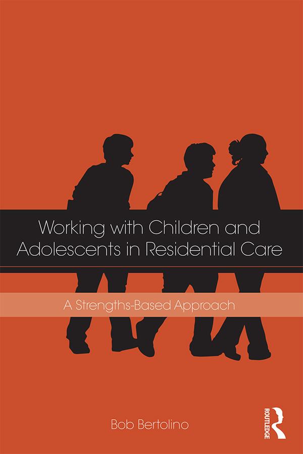 Working with Children and Adolescents in Residential Care by Bob Bertolino