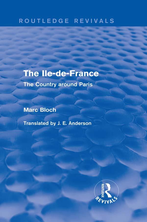 The Ile-de-France (Routledge Revivals) by J. Anderson, Marc Bloch