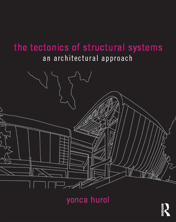 The Tectonics of Structural Systems by Yonca Hurol
