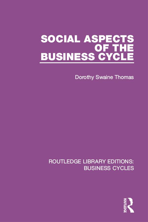 Social Aspects of the Business Cycle (RLE: Business Cycles) by Dorothy Swaine Thomas