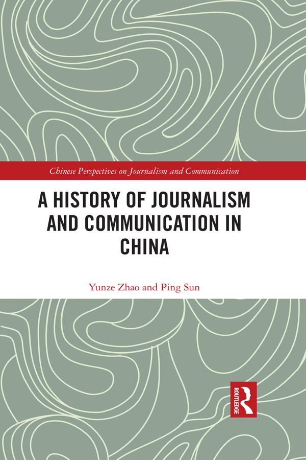 A History of Journalism and Communication in China by Ping Sun, Yunze Zhao