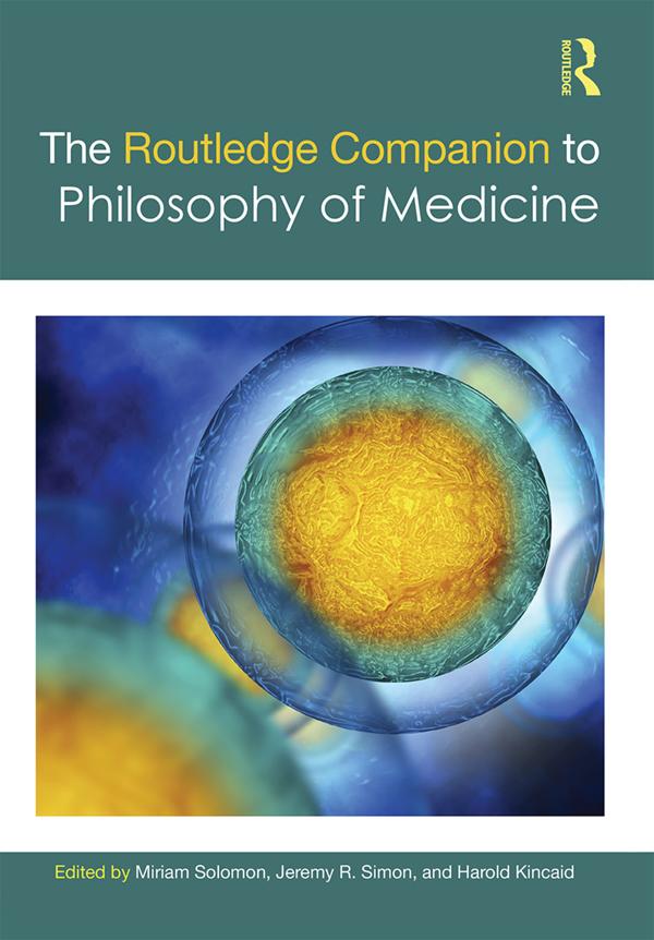 The Routledge Companion to Philosophy of Medicine by Harold Kincaid, Jeremy R. Simon, Miriam Solomon