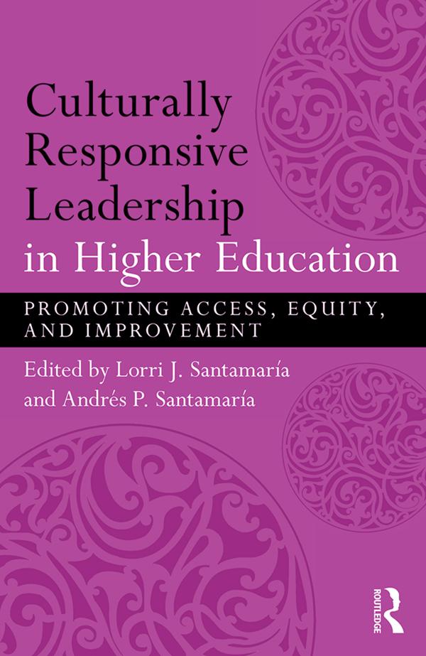 Culturally Responsive Leadership in Higher Education by Andrés Santamaría, Lorri Santamaría