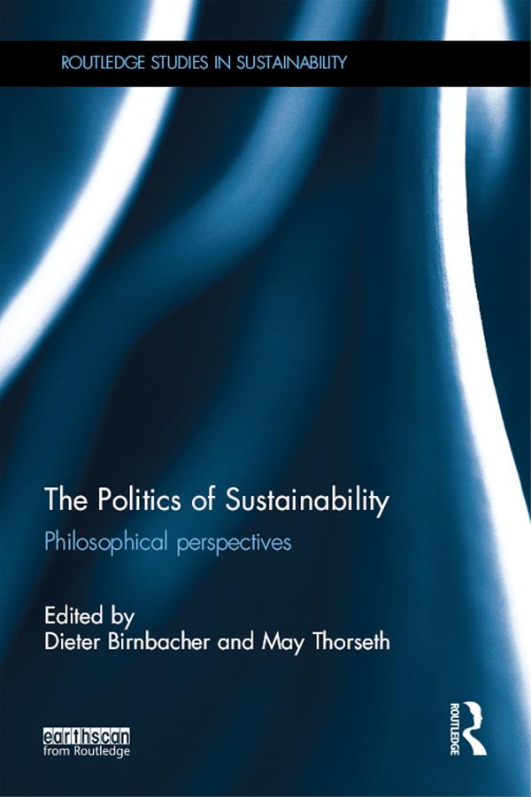 The Politics of Sustainability by Dieter Birnbacher, May Thorseth