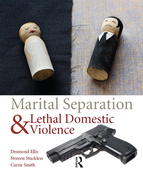 Marital Separation and Lethal Domestic Violence by Carrie Smith, Desmond Ellis, Noreen Stuckless