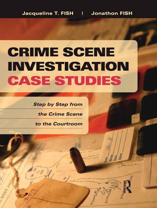 Crime Scene Investigation Case Studies by Jacqueline Fish, Jonathon Fish