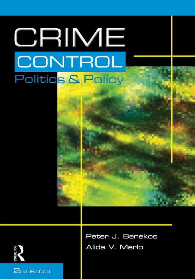 Crime Control, Politics and Policy by Alida Merlo, Peter Benekos