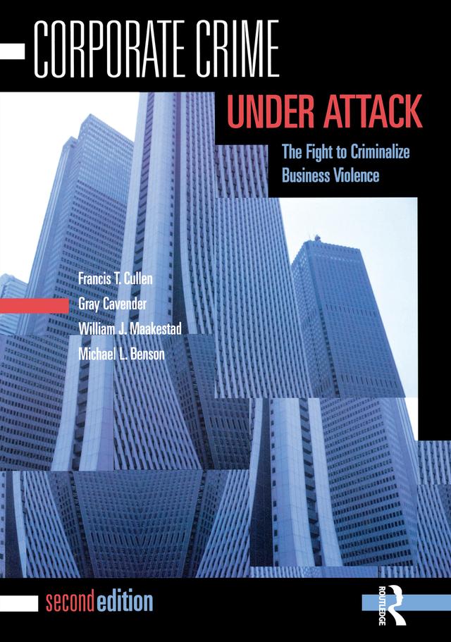Corporate Crime Under Attack by Francis T. Cullen, Gray Cavender, Michael L. Benson, William J. Maakestad