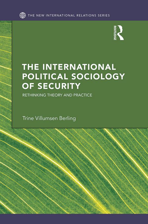 The International Political Sociology of Security by Trine Villumsen Berling