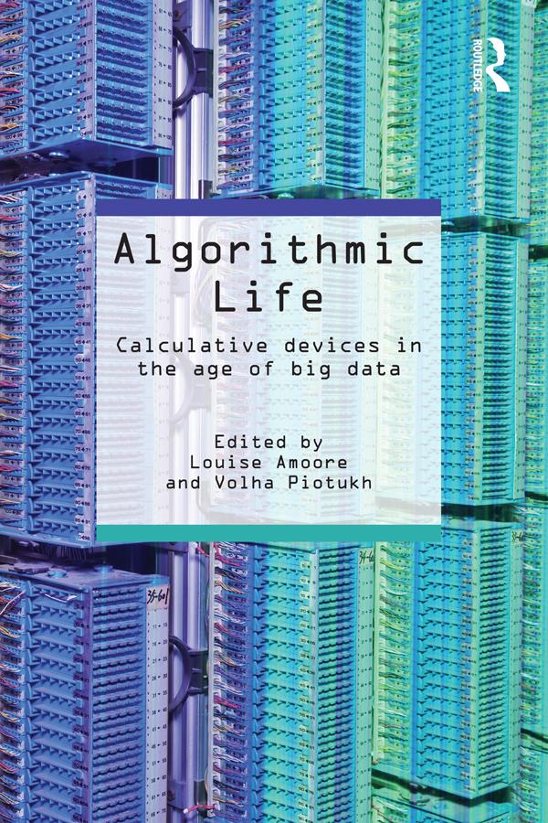 Algorithmic Life by Louise Amoore, Volha Piotukh