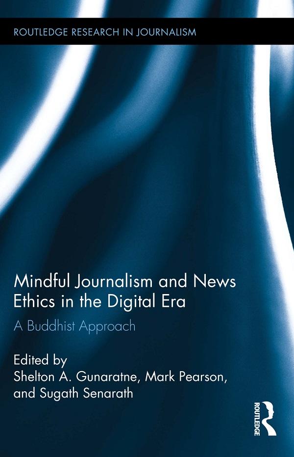 Mindful Journalism and News Ethics in the Digital Era by Mark Pearson, Shelton A. Gunaratne, Sugath Senarath