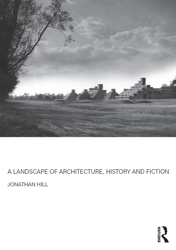 A Landscape of Architecture, History and Fiction by Jonathan Hill