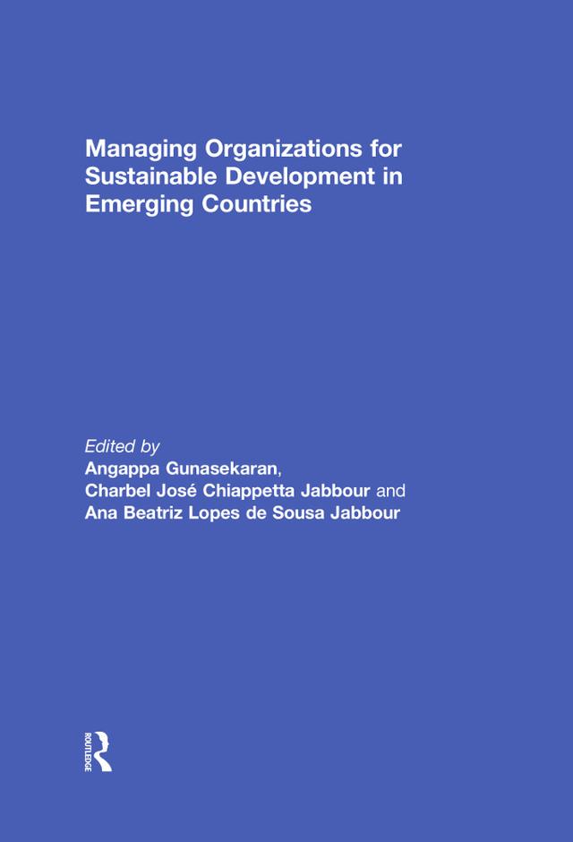 Managing Organizations for Sustainable Development in Emerging Countries by Ana Beatriz Lopes de Souza Jabbour, Angappa Gunasekaran