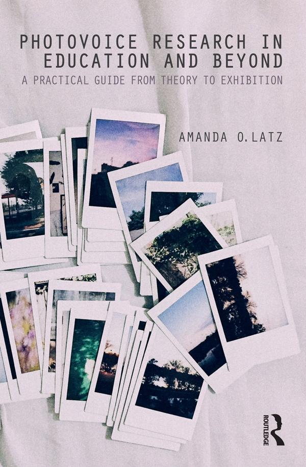 Photovoice Research in Education and Beyond by Amanda O. Latz