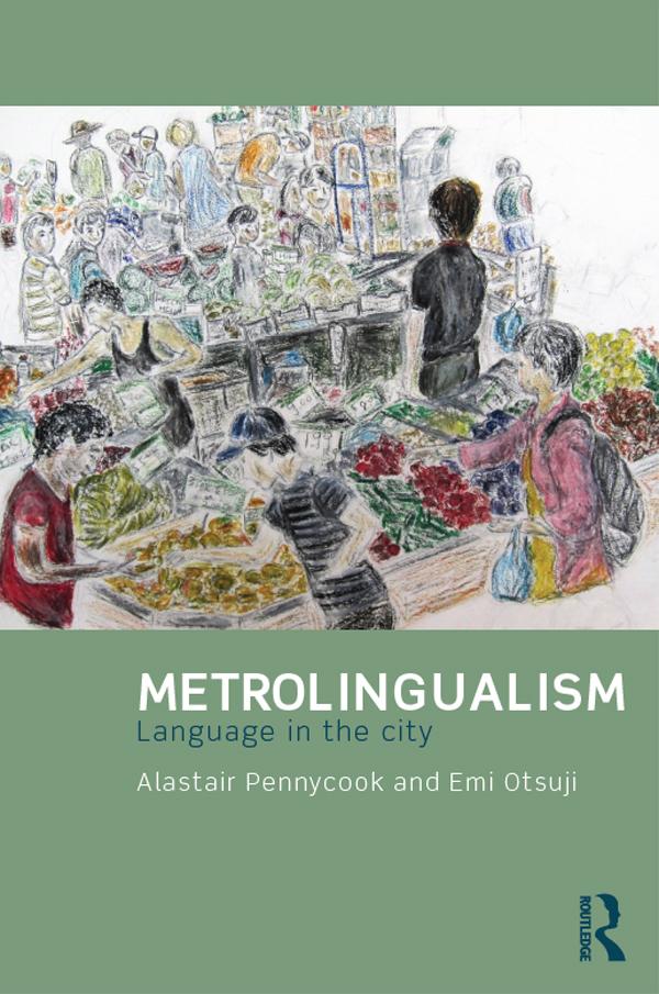 Metrolingualism by Alastair Pennycook, Emi Otsuji