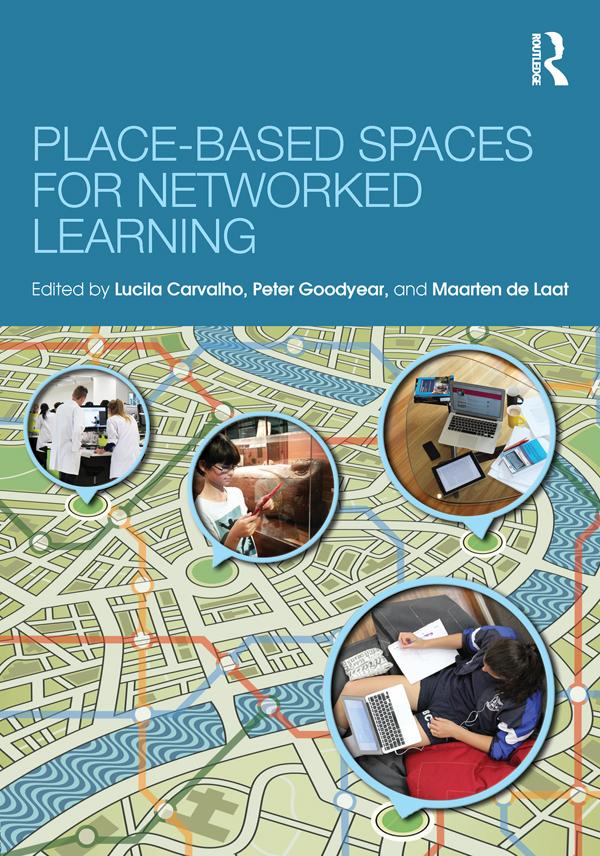 Place-Based Spaces for Networked Learning by Lucila Carvalho, Maarten de Laat, Peter Goodyear