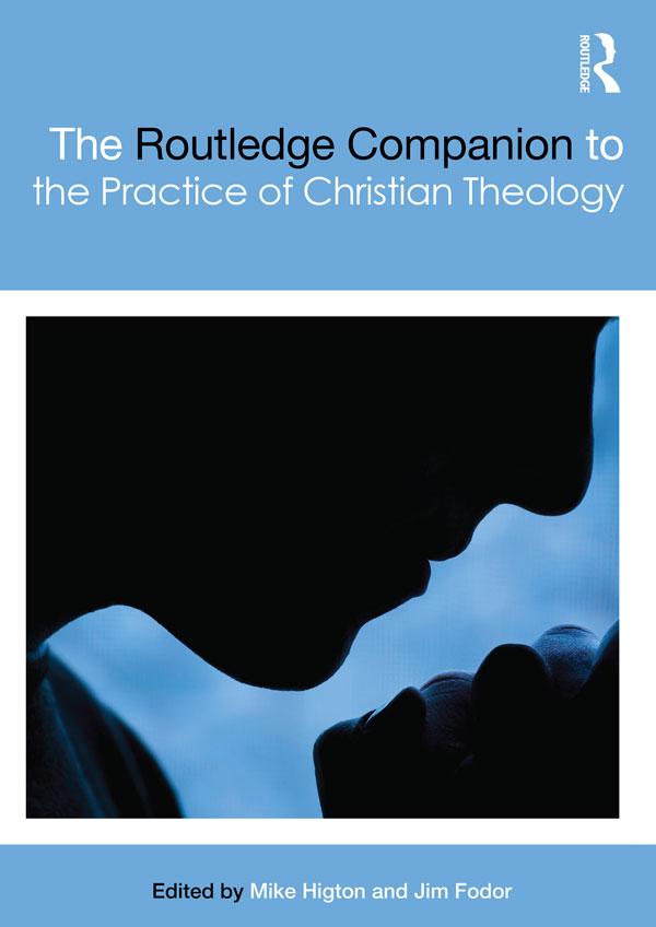 The Routledge Companion to the Practice of Christian Theology by Jim Fodor, Mike Higton