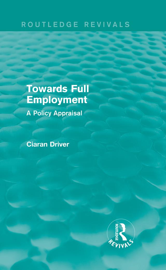 Towards Full Employment (Routledge Revivals) by Ciaran Driver