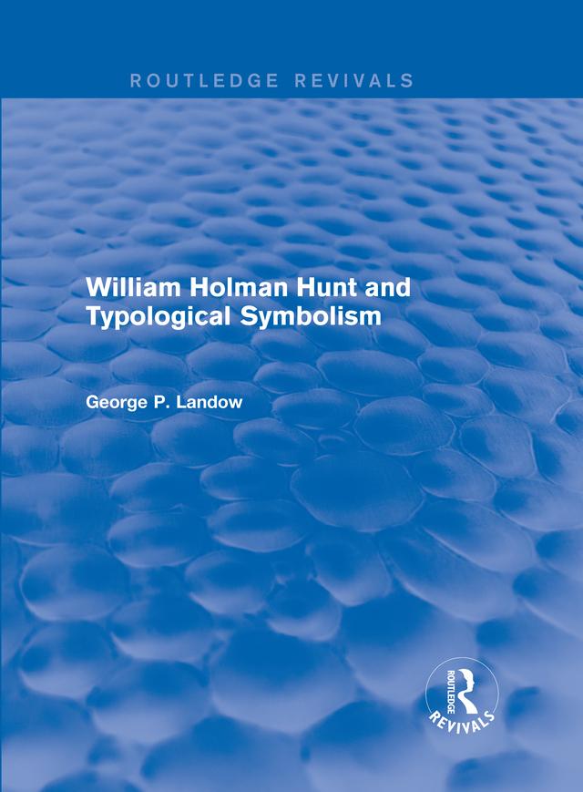 William Holman Hunt and Typological Symbolism (Routledge Revivals) by George P. Landow