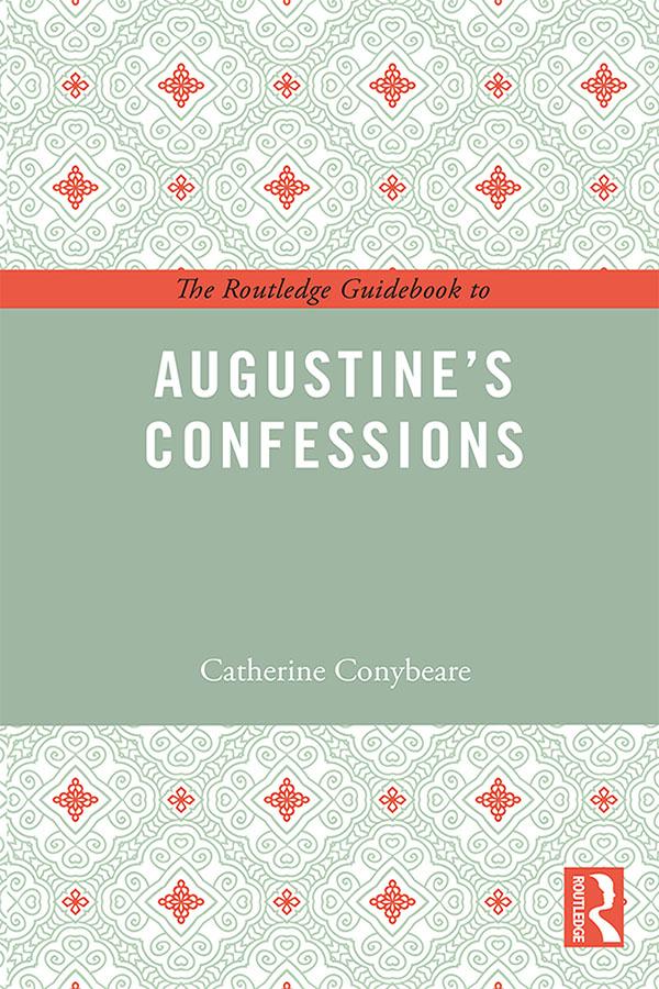 The Routledge Guidebook to Augustine's Confessions by Catherine Conybeare