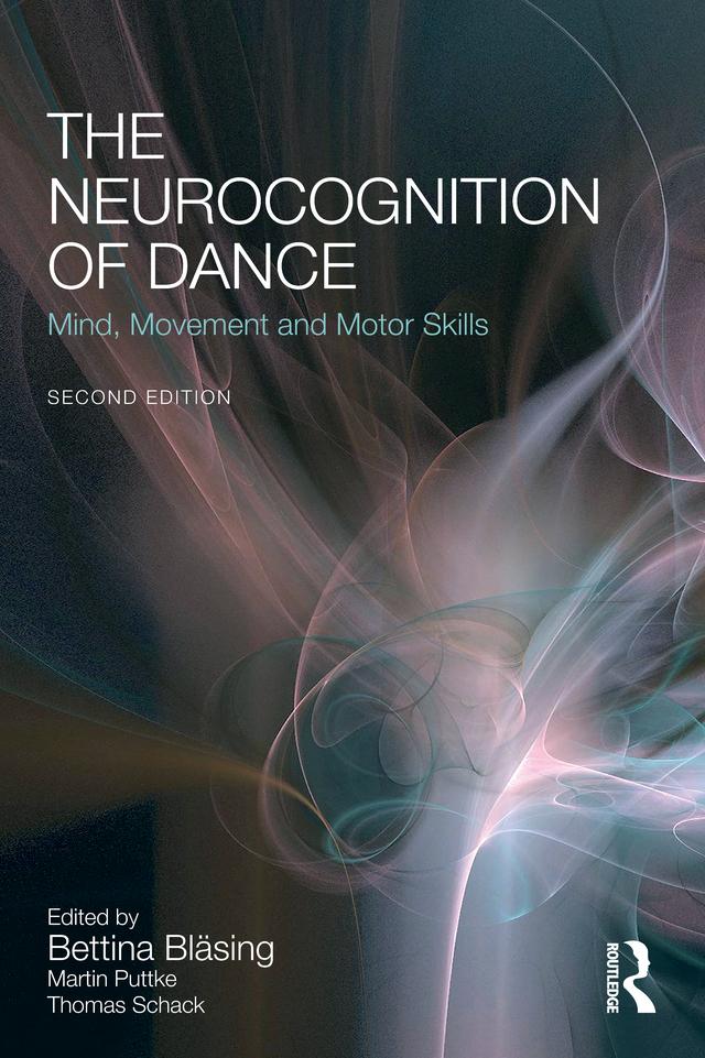 The Neurocognition of Dance by Bettina Bläsing, Martin Puttke, Thomas Schack