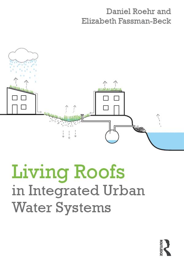 Living Roofs in Integrated Urban Water Systems by Daniel Roehr, Elizabeth Fassman-Beck