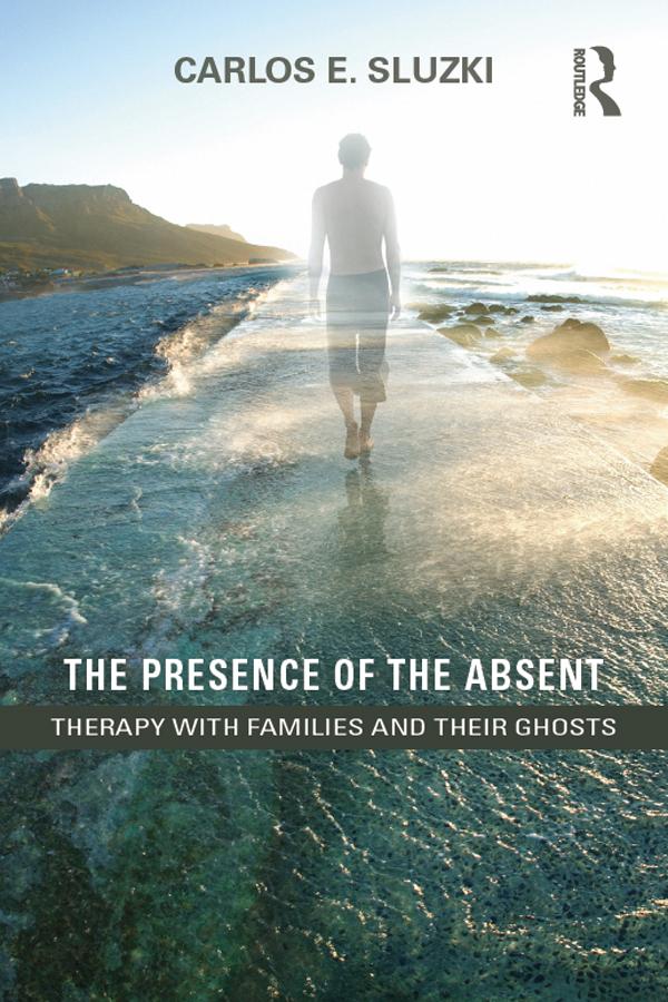The Presence of the Absent by Carlos E. Sluzki