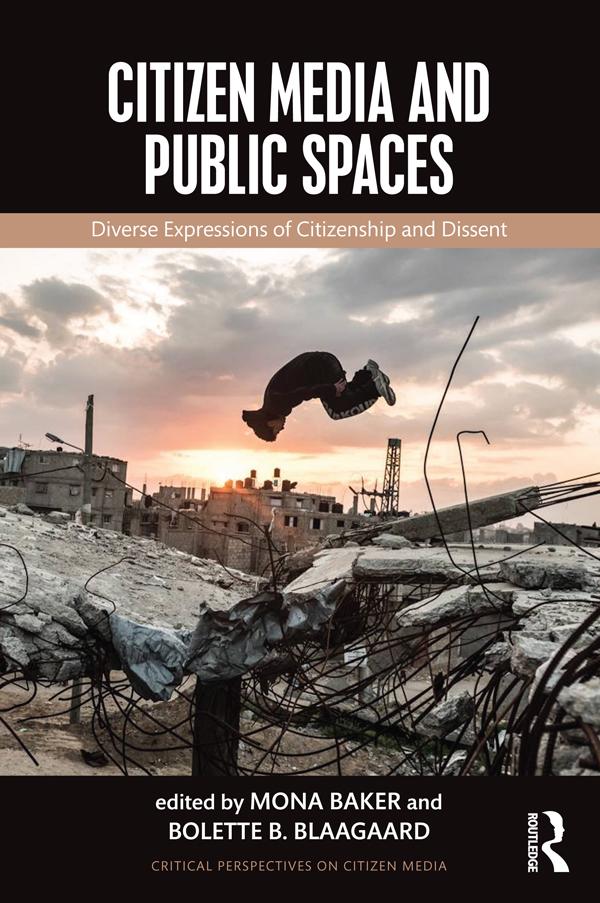 Citizen Media and Public Spaces by Bolette B. Blaagaard, Mona Baker