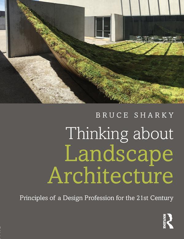 Thinking about Landscape Architecture by Bruce Sharky