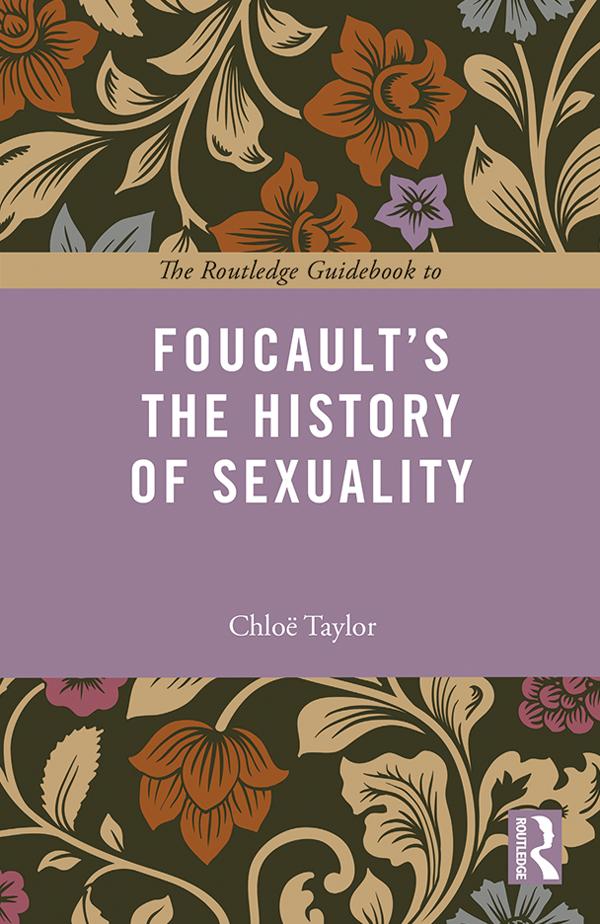 The Routledge Guidebook to Foucault's The History of Sexuality by Chloe Taylor