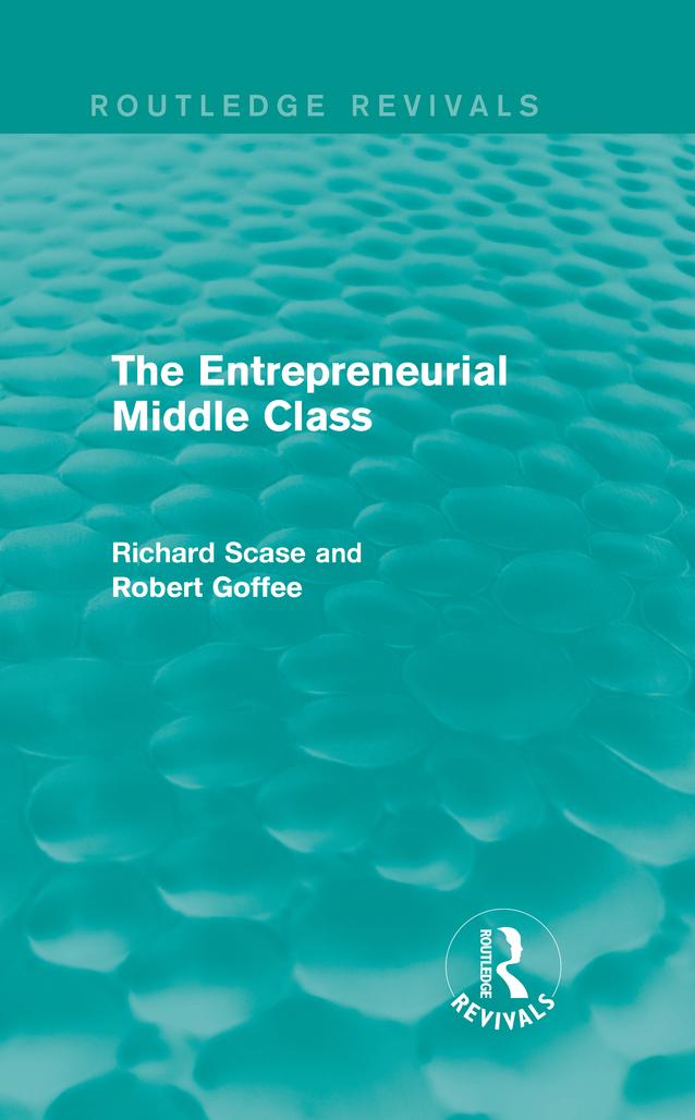 The Entrepreneurial Middle Class (Routledge Revivals) by Richard Scase, Robert Goffee