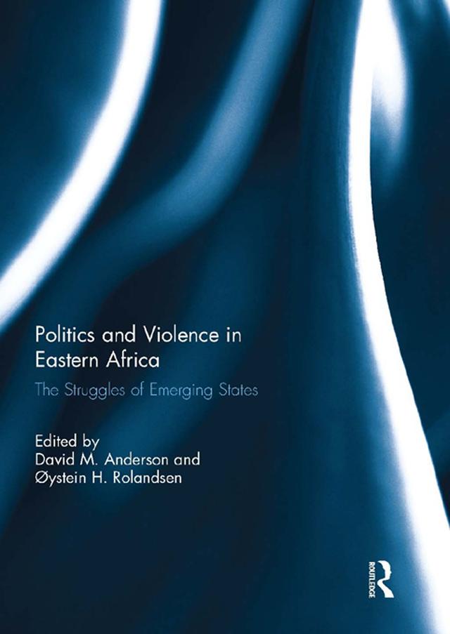 Politics and Violence in Eastern Africa by David M. Anderson, Øystein H. Rolandsen