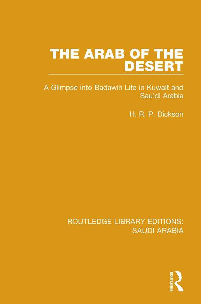 The Arab of the Desert (RLE Saudi Arabia) by H.R.P. Dickson