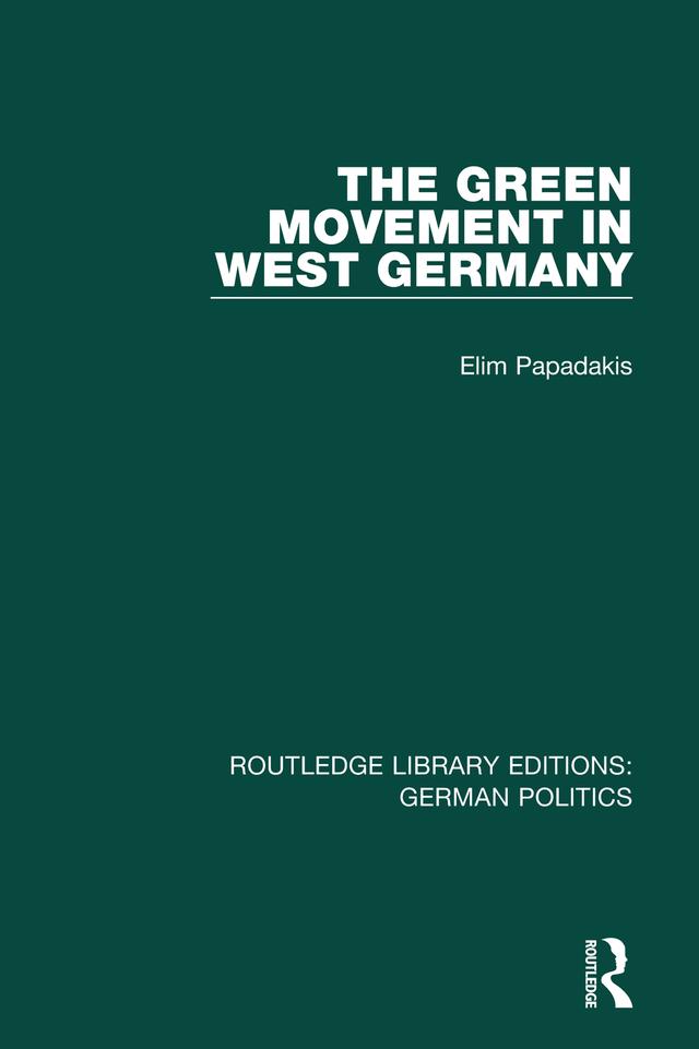 The Green Movement in West Germany (RLE: German Politics) by Elim Papadakis