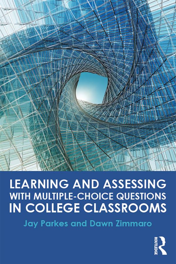 Learning and Assessing with Multiple-Choice Questions in College Classrooms by Dawn Zimmaro, Jay Parkes