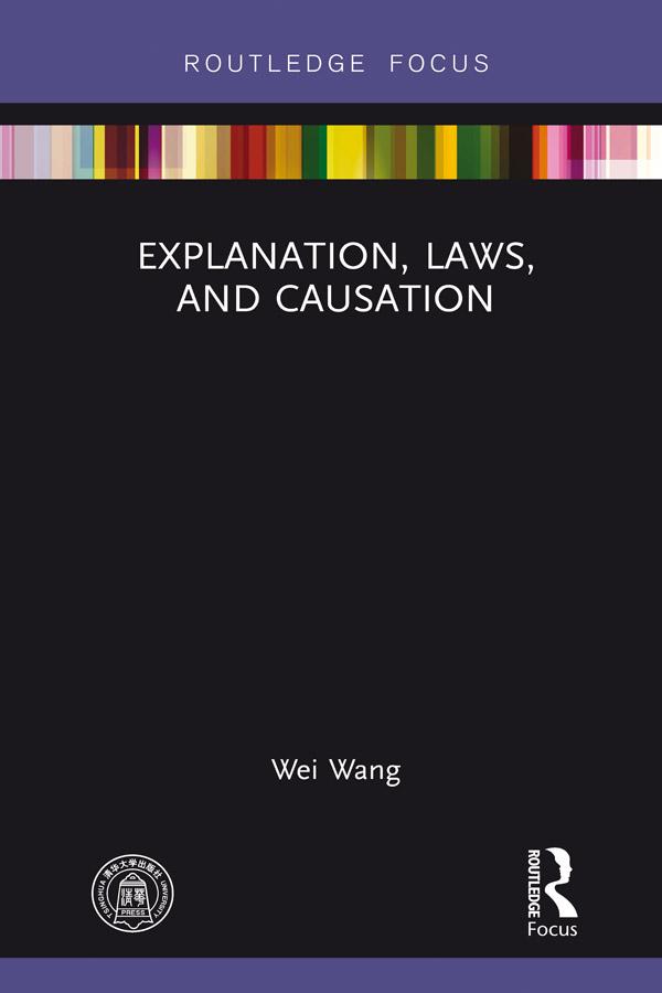 Explanation, Laws, and Causation by Wei Wang