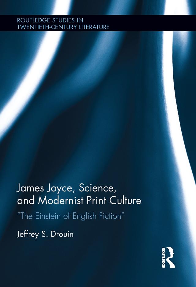 James Joyce, Science, and Modernist Print Culture by Jeffrey S. Drouin