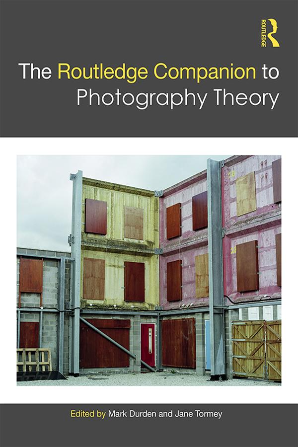 The Routledge Companion to Photography Theory by Jane Tormey, Mark Durden