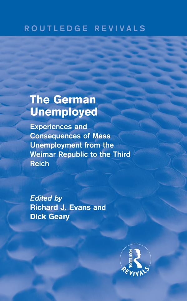The German Unemployed (Routledge Revivals) by Dick Geary, Richard J. Evans