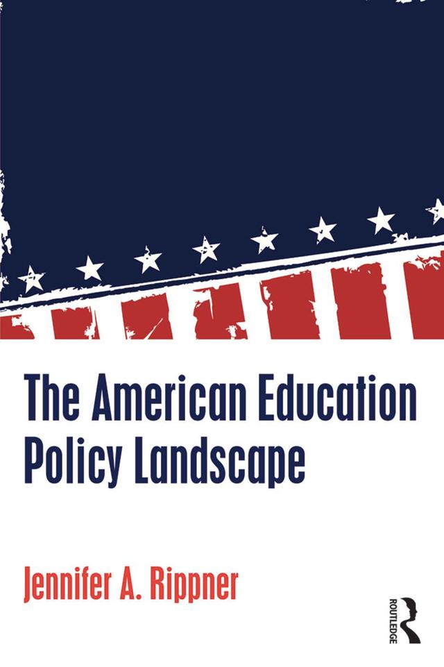 The American Education Policy Landscape by Jennifer A. Rippner