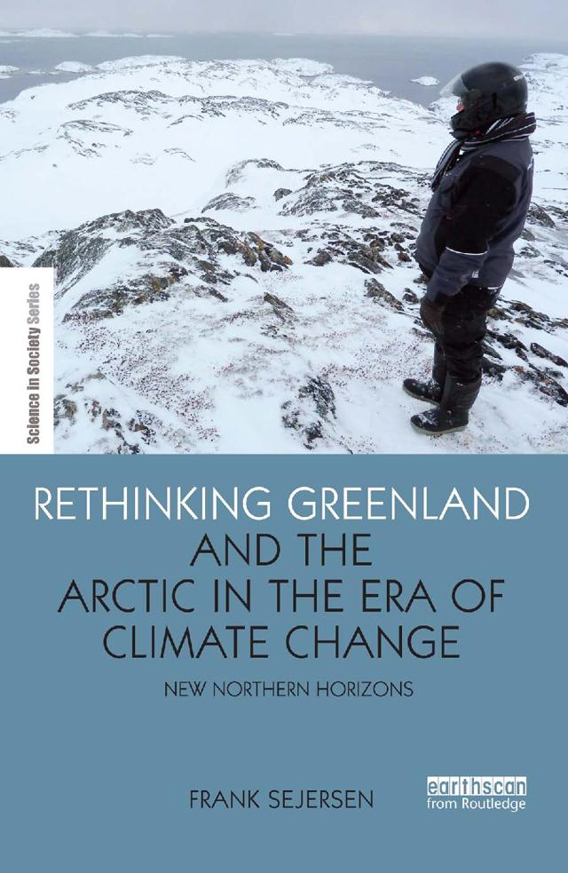 Rethinking Greenland and the Arctic in the Era of Climate Change by Frank Sejersen
