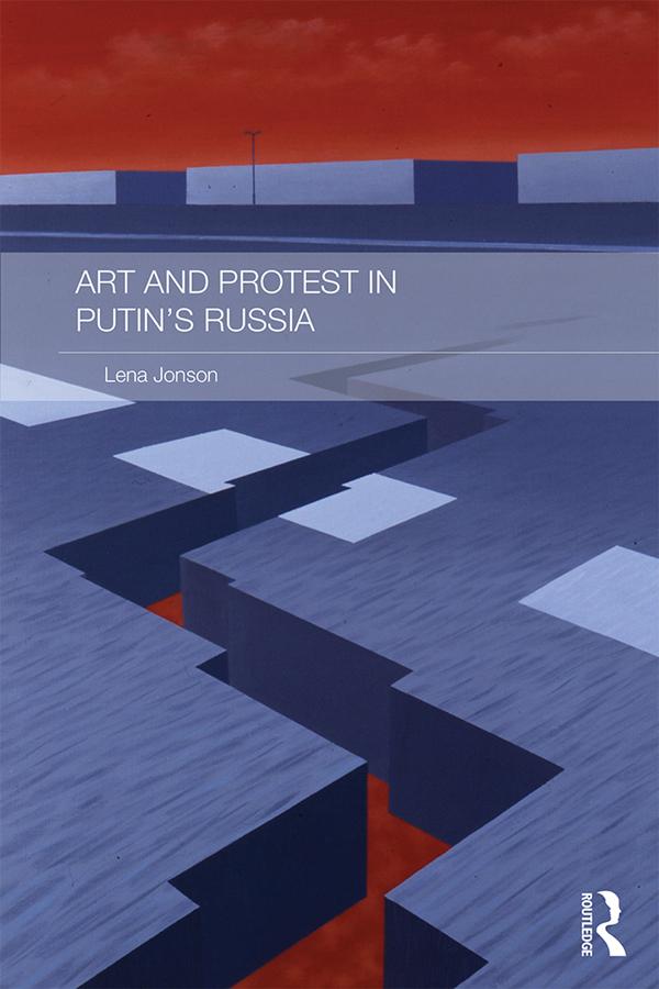 Art and Protest in Putin's Russia by Lena Jonson