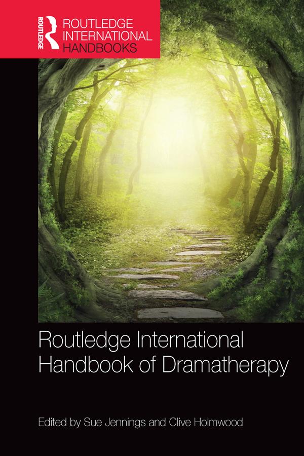 Routledge International Handbook of Dramatherapy by Clive Holmwood, Sue Jennings
