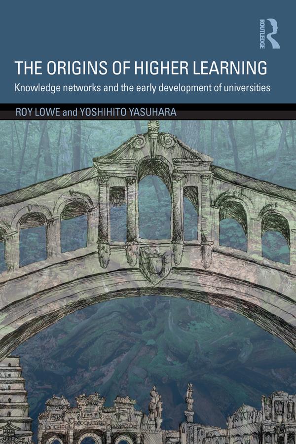 The Origins of Higher Learning by Roy Lowe, Yoshihito Yasuhara