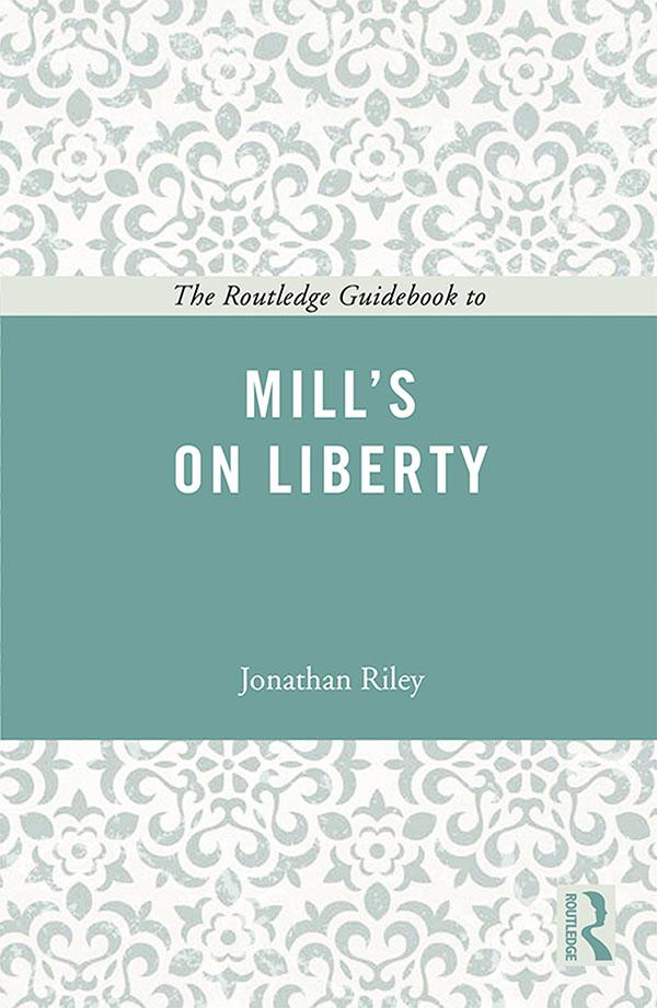 The Routledge Guidebook to Mill's On Liberty by Jonathan Riley