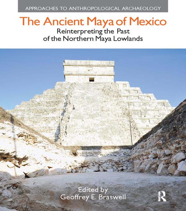 The Ancient Maya of Mexico by Geoffrey E. Braswell