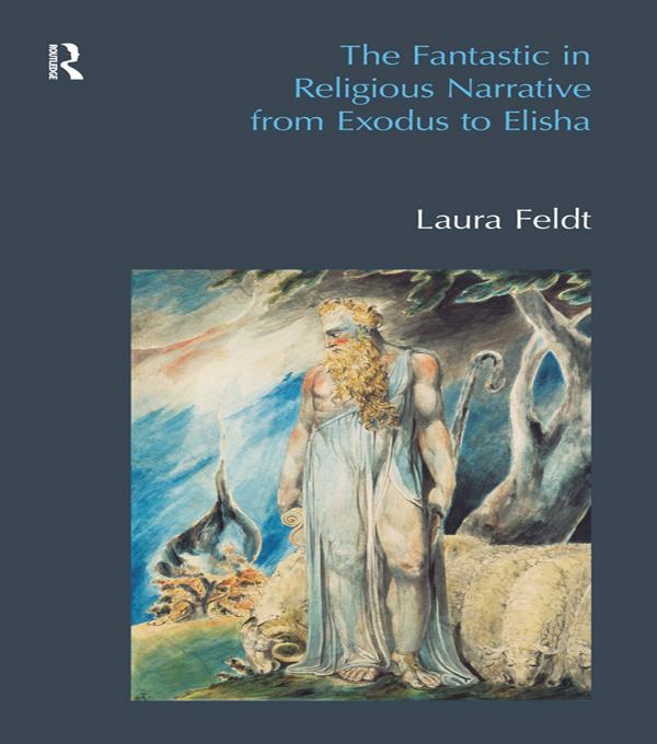 The Fantastic in Religious Narrative from Exodus to Elisha by Laura Feldt