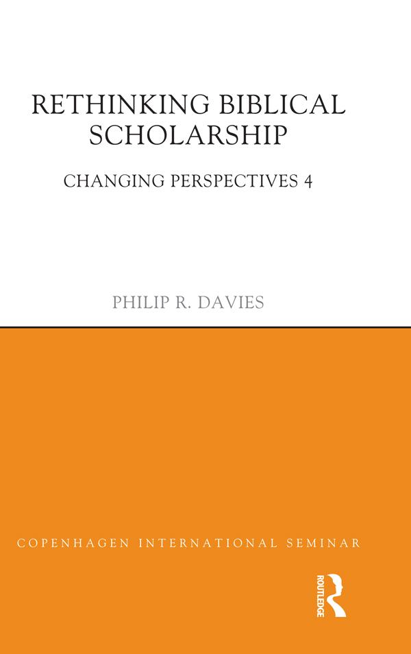 Rethinking Biblical Scholarship by Philip R. Davies