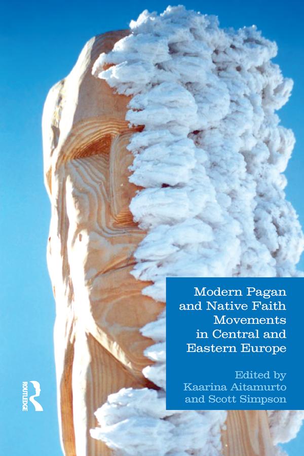 Modern Pagan and Native Faith Movements in Central and Eastern Europe by Kaarina Aitamurto, Scott Simpson