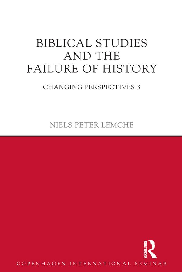 Biblical Studies and the Failure of History by Niels Peter Lemche